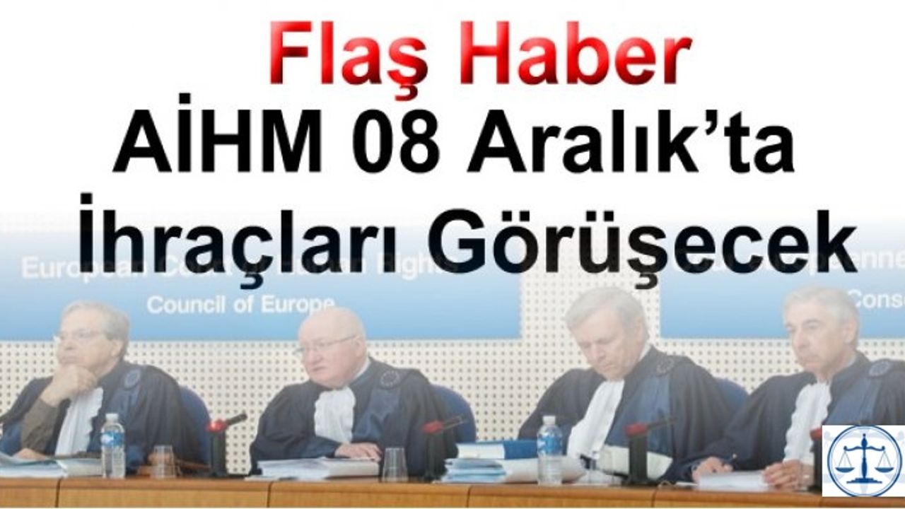 AİHM 08 Aralık’ta İhraçları Görüşecek