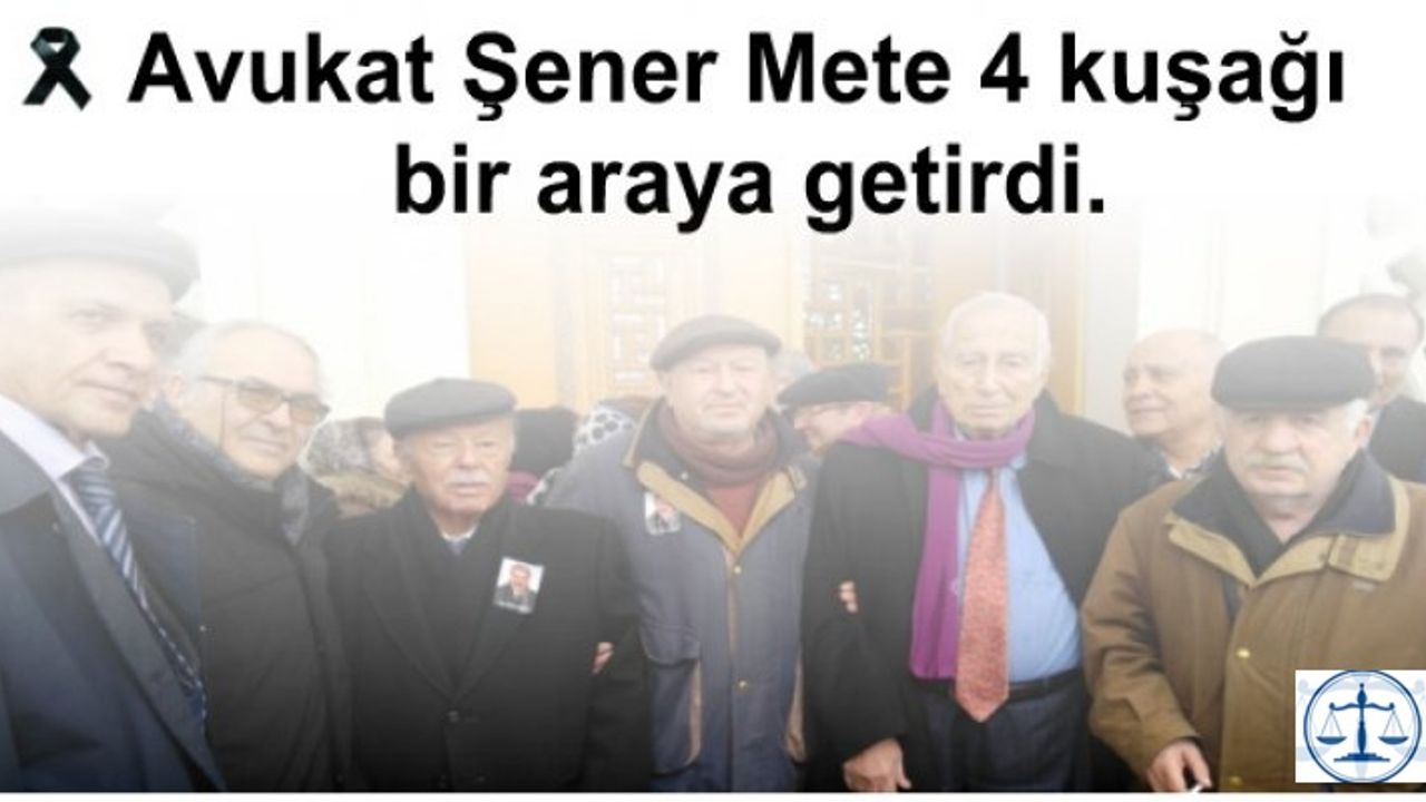 Avukat Şener Mete 4 kuşağı bir araya getirdi.
