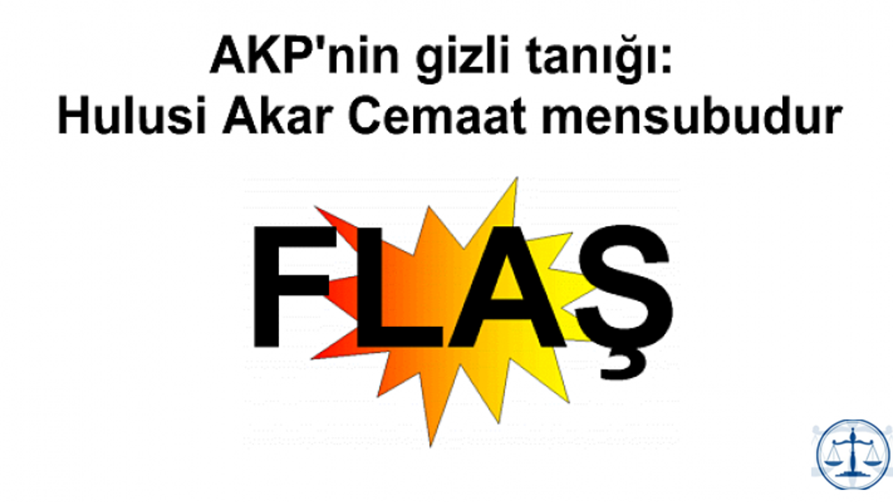 AKP'nin gizli tanığı: Hulusi Akar Cemaat mensubudur