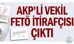 AKP'li vekil FETÖ itirafçısı çıktı