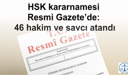 HSK kararnamesi Resmi Gazete’de: 46 hakim ve savcı atandı