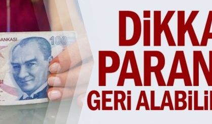 Dikkat paranızı geri alabilirsiniz