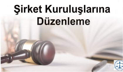 Şirket Kuruluşlarına Düzenleme