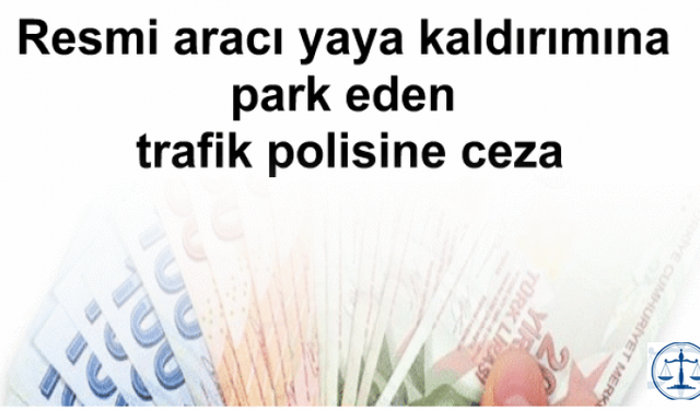 Antalya'da Resmi aracı yaya kaldırımına park eden trafik polisine ceza