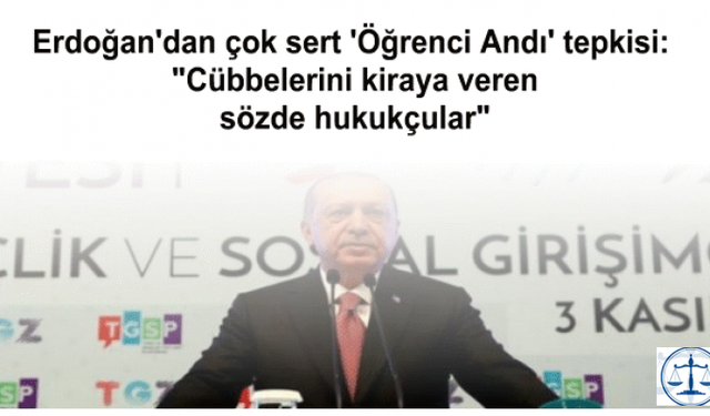 Erdoğan'dan 'Öğrenci Andı' tepkisi:  "cübbelerini kiraya veren sözde hukukçular"