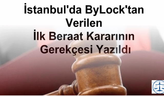 İstanbul'da ByLock'tan Verilen İlk Beraat Kararının Gerekçesi Yazıldı